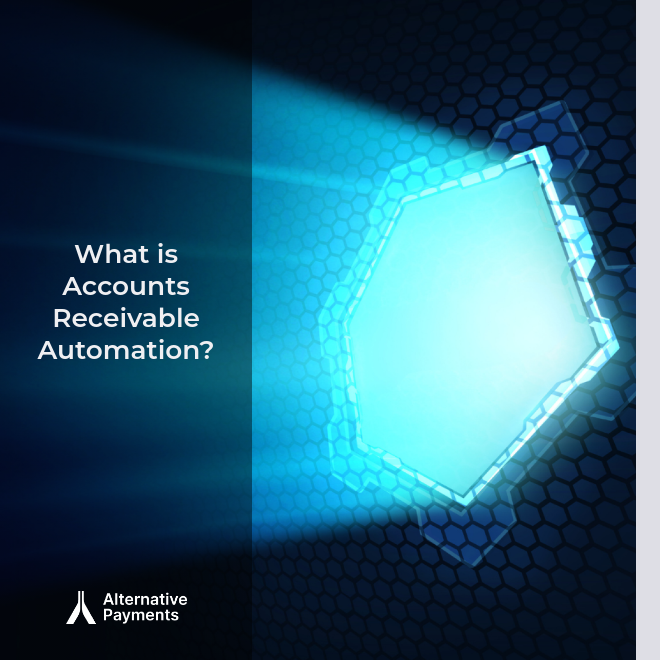 A dark blue and black mixed gradient color scheme with the right two thirds of the image featuring a futuristic hole in the wall with light beaming through into the darkness. The left third has a very deep navy blue rectangle background with the title written in white lettering "What is Accounts Receivable Automation?" and the Alternative Payments logo in white and grey lettering beneath it. The image has a thin white line frame.