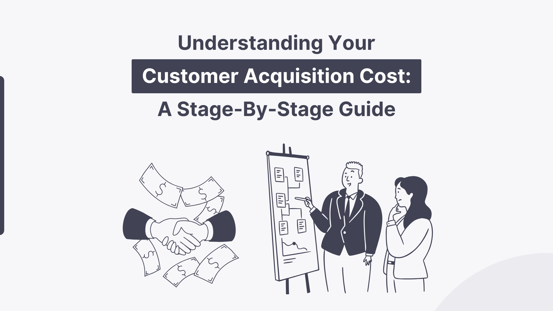 A graphic with the title, "Understanding YourCustomer Acquisition Cost: A Stage-By-Stage Guide." The graphic shows two hands shaking with money floating around them. There's also a man teaching a woman about customer acquisition cost using a chart.