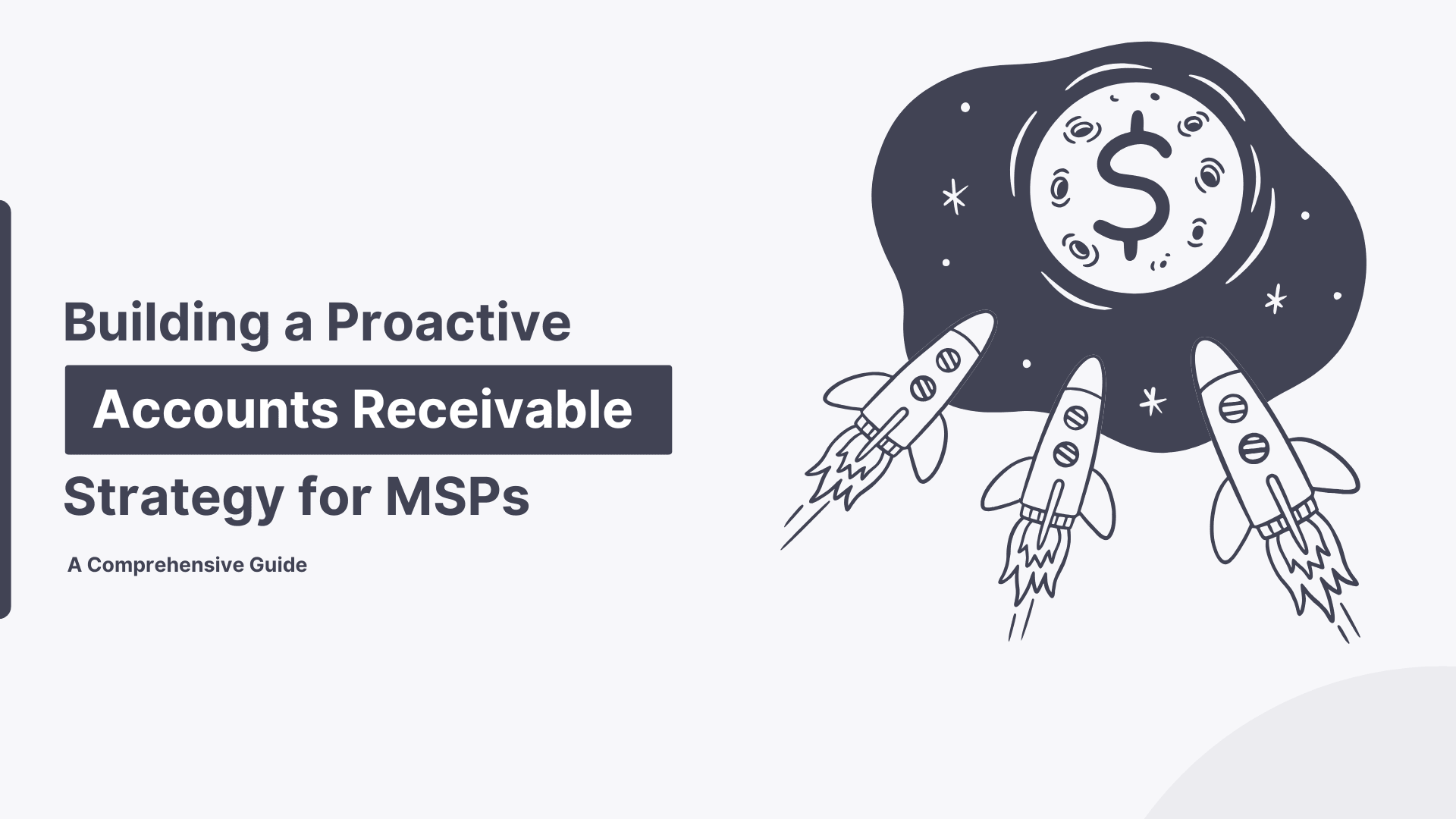 Building a Proactive Accounts Receivable Strategy for MSPs: A Comprehensive Guide