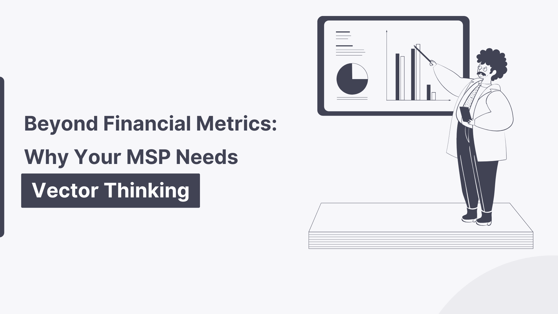 Beyond Financial Metrics: Why Your MSP Needs Vector Thinking